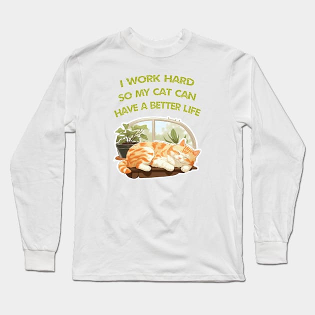 I work Hard so my cat can have a better life Long Sleeve T-Shirt by ArtfulDesign